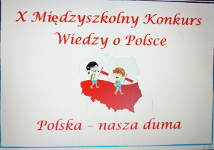 X Międzyszkolny Konkurs Wiedzy o Polsce „Polska nasza duma”